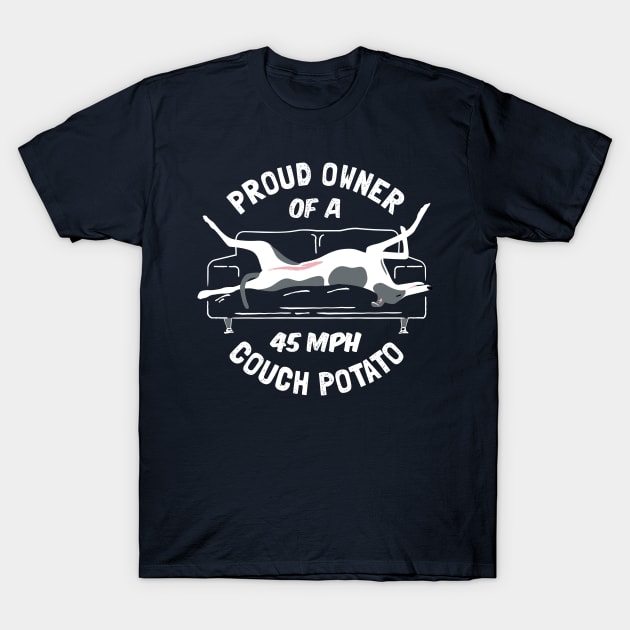 Proud Owner of a 45MPH Couch Potato - Greyhound T-Shirt by propellerhead